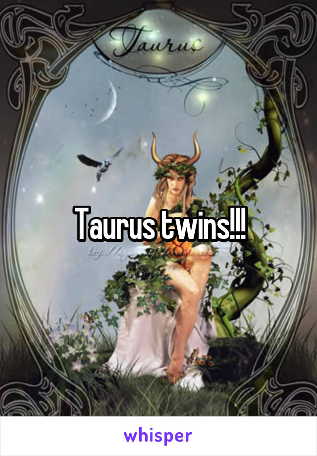 Taurus twins!!!