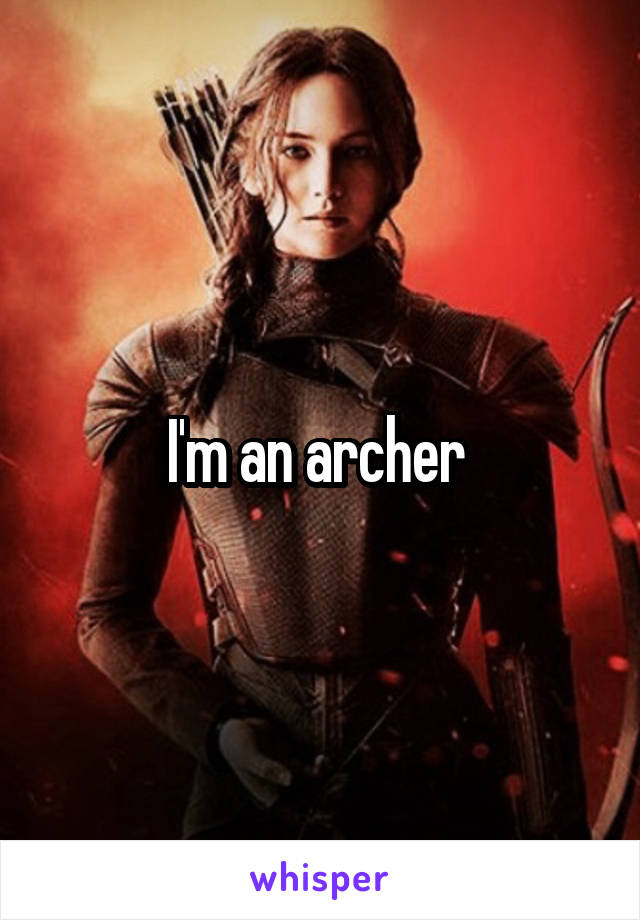 I'm an archer 