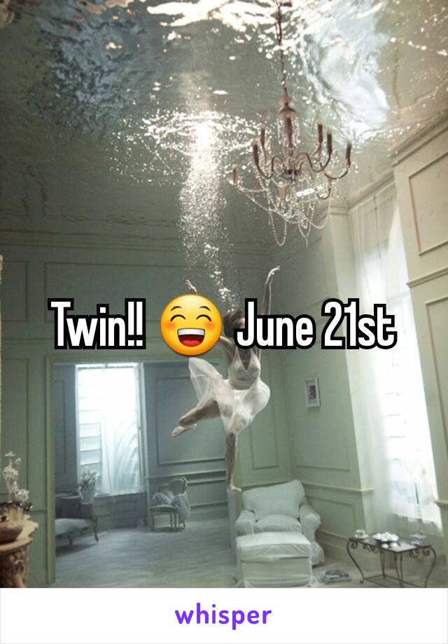 Twin!! 😁 June 21st