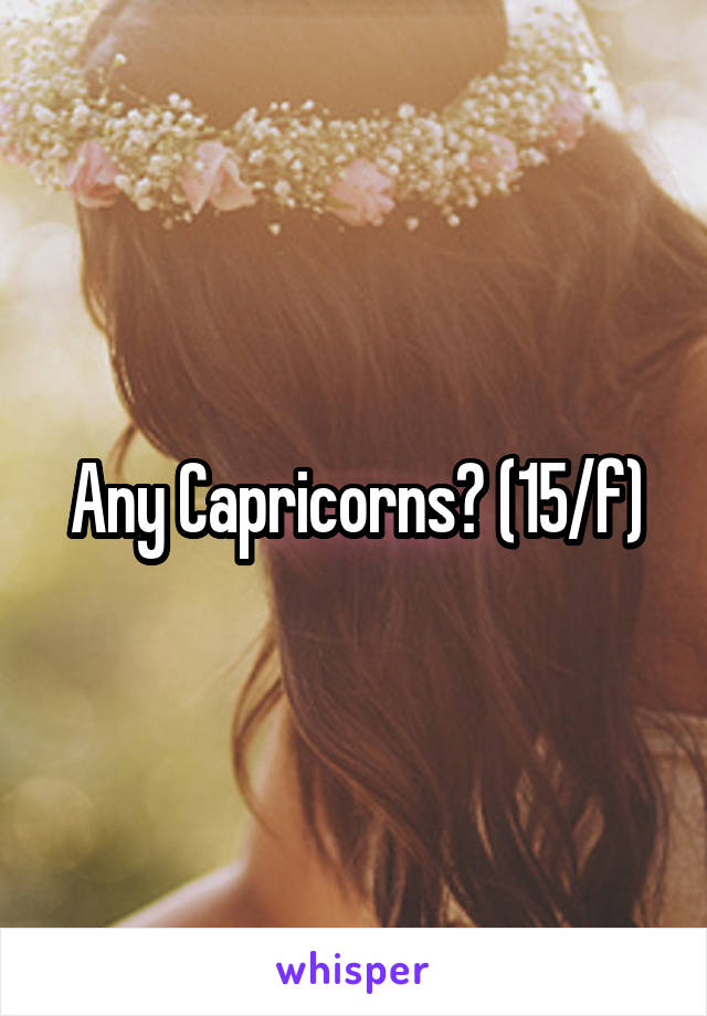 Any Capricorns? (15/f)