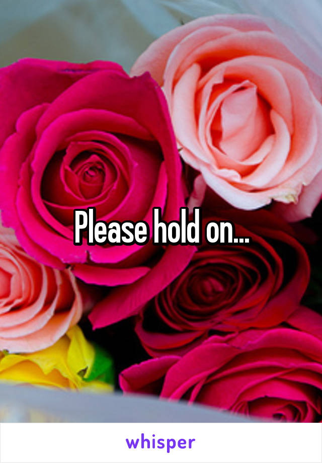 Please hold on...