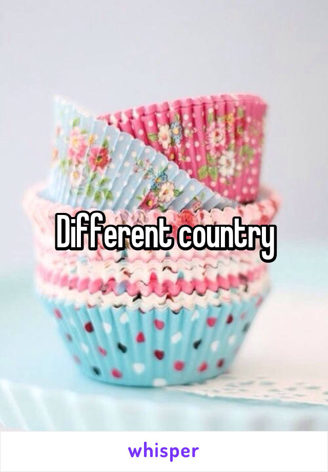 Different country