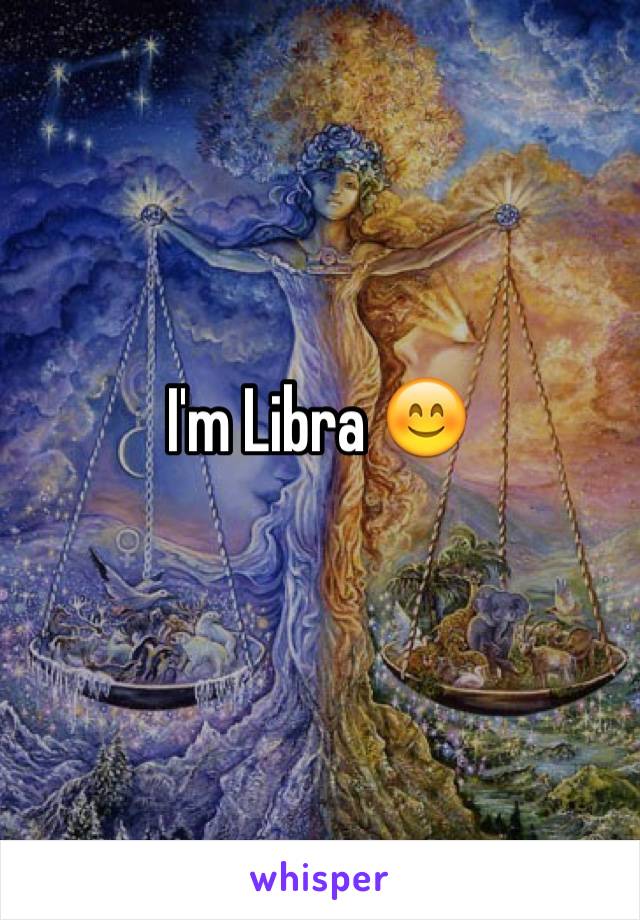 I'm Libra 😊