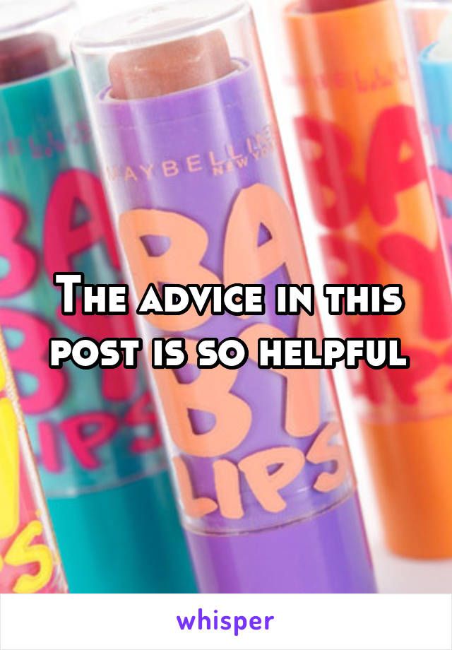 The advice in this post is so helpful