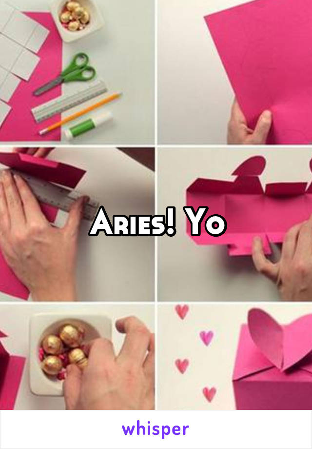 Aries! Yo