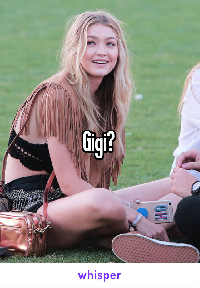 Gigi? 