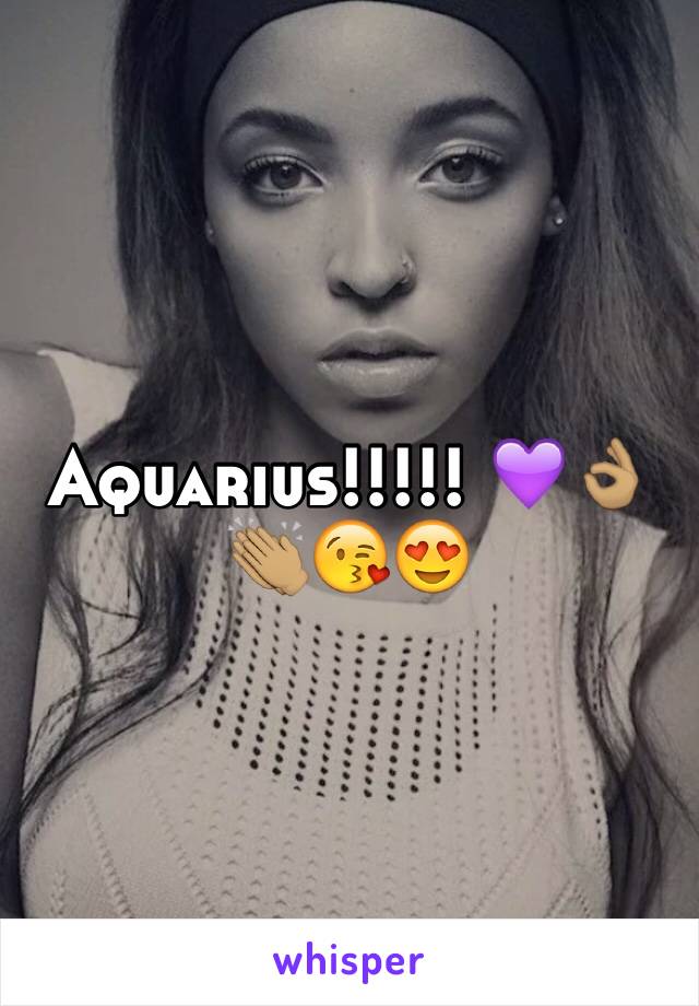 Aquarius!!!!! 💜👌🏽👏🏽😘😍