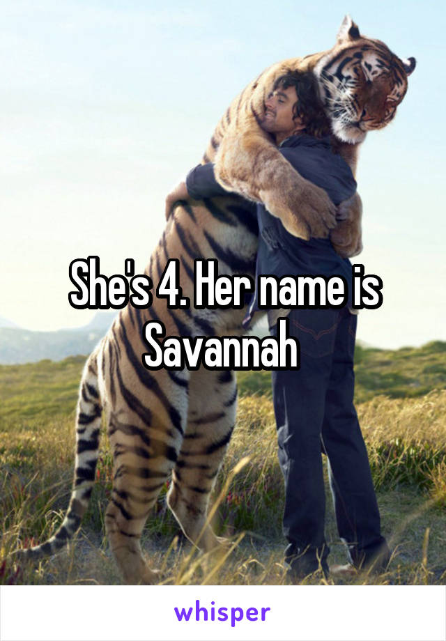 She's 4. Her name is Savannah 
