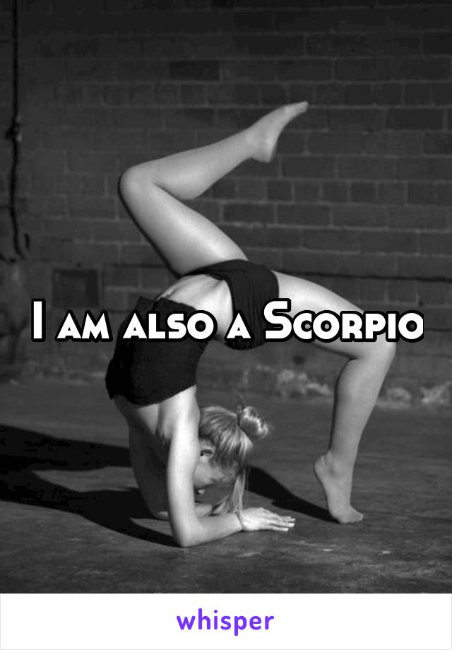 I am also a Scorpio