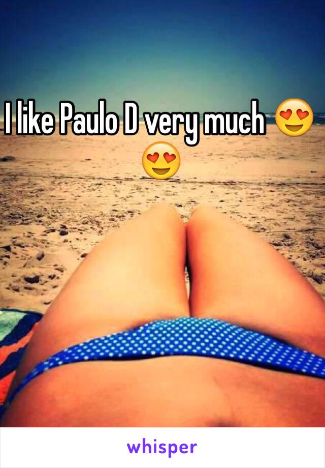 I like Paulo D very much 😍😍