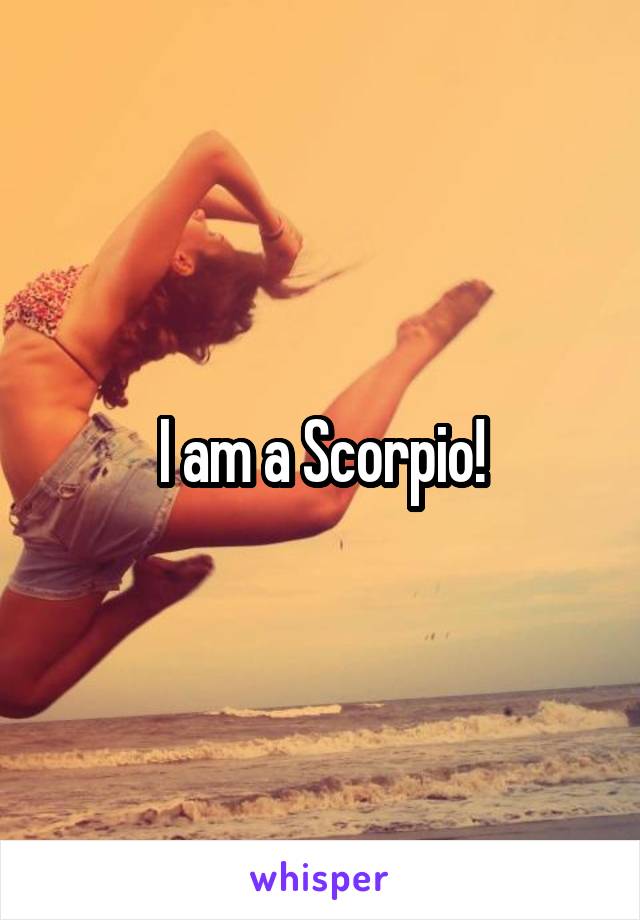 I am a Scorpio!