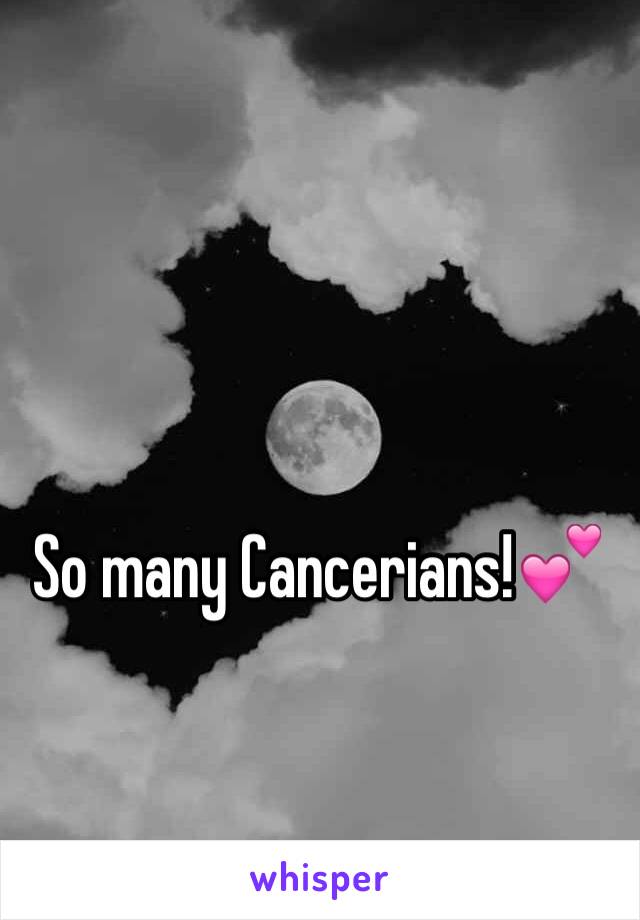 So many Cancerians!💕
