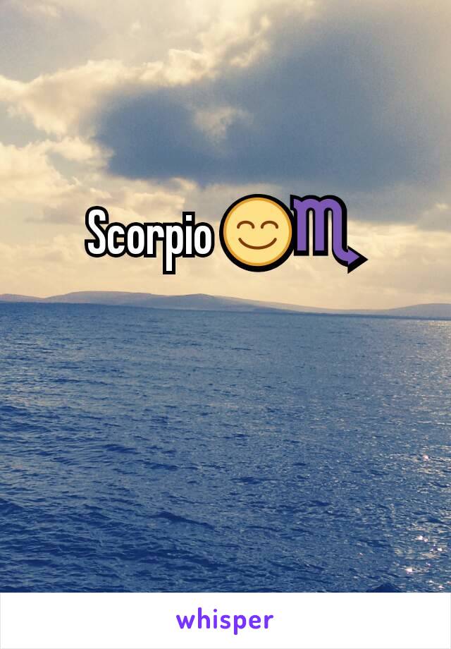 Scorpio 😊♏