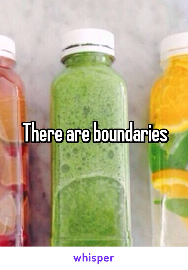 There are boundaries