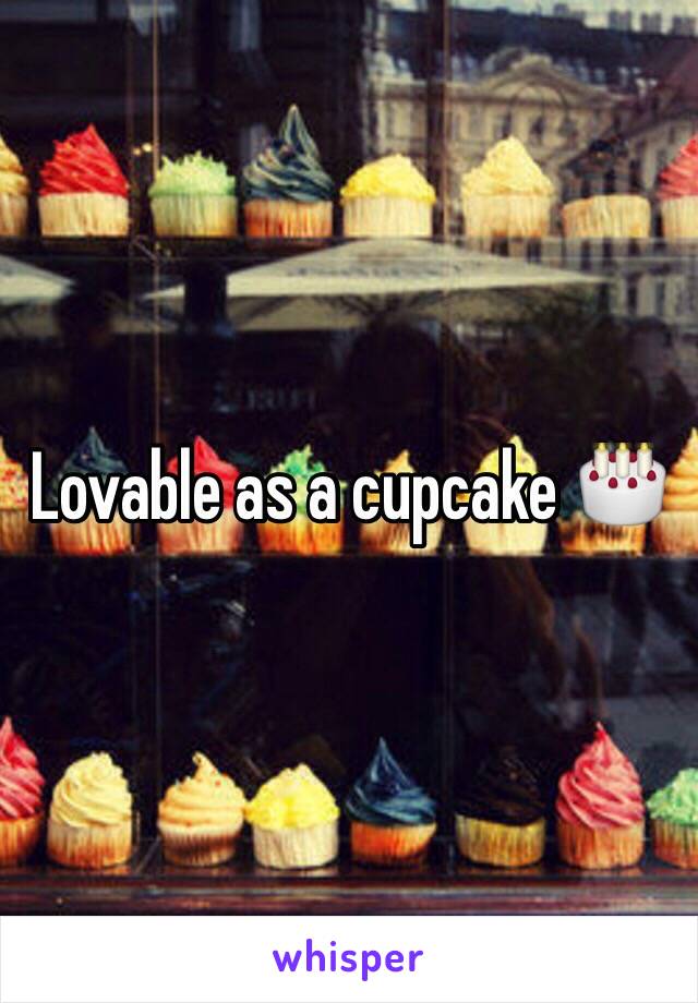 Lovable as a cupcake 🎂