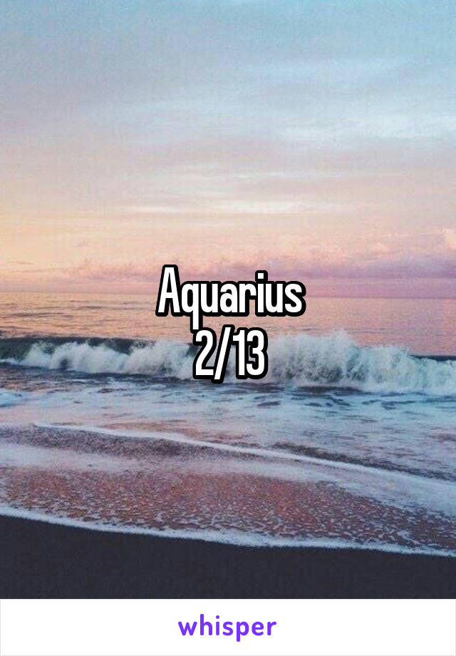 Aquarius
2/13