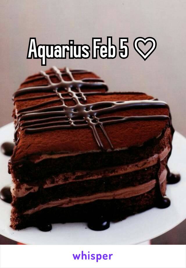 Aquarius Feb 5 ♡