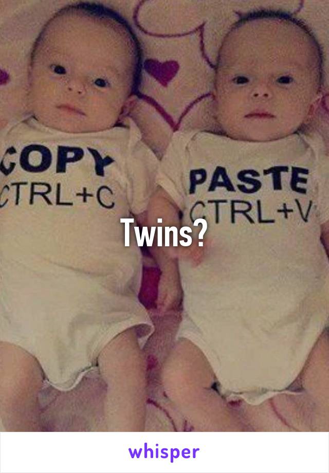 Twins?