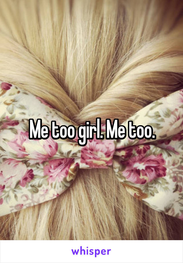 Me too girl. Me too.