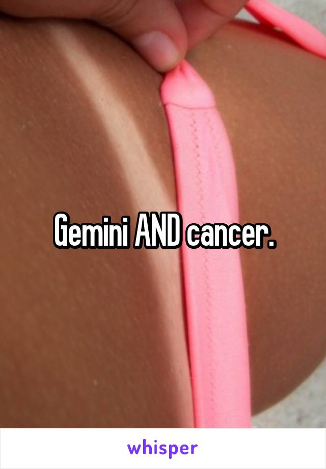 Gemini AND cancer.