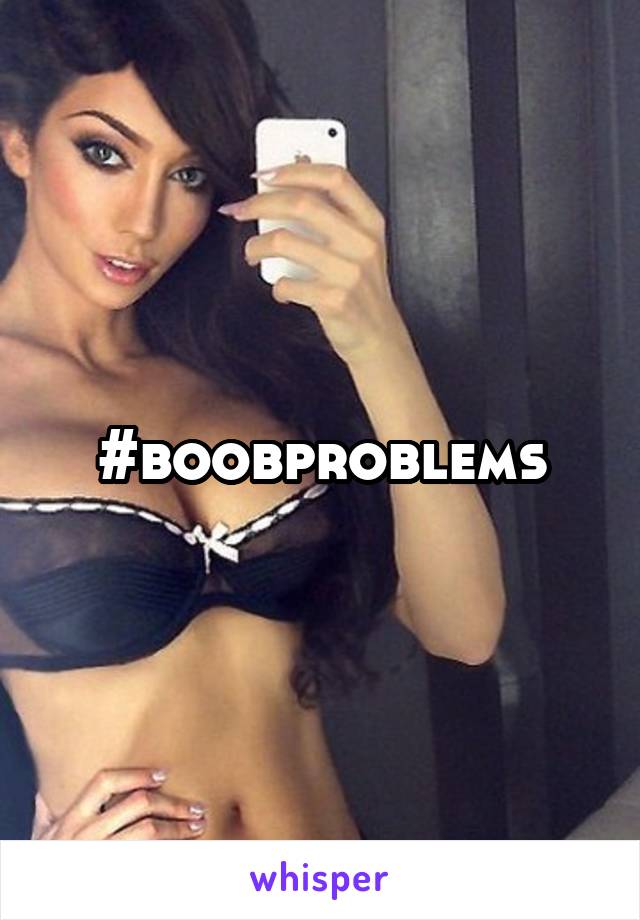 #boobproblems