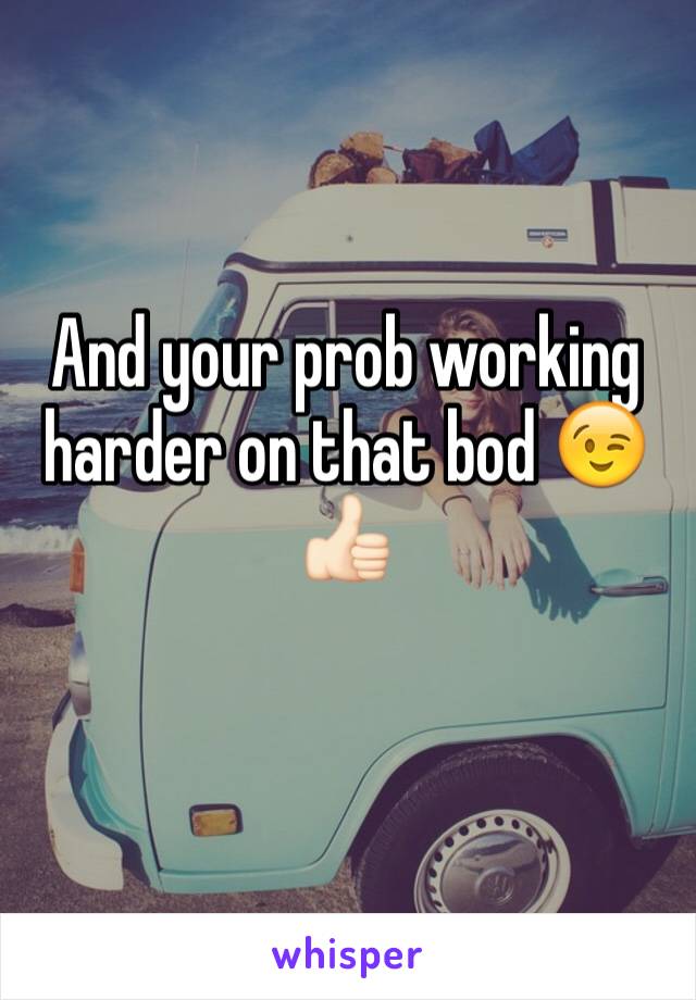 And your prob working harder on that bod 😉👍🏻