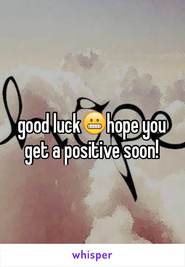 good luck😬hope you get a positive soon! 