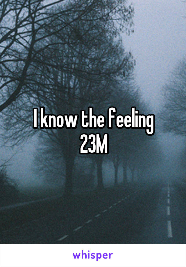 I know the feeling
23M