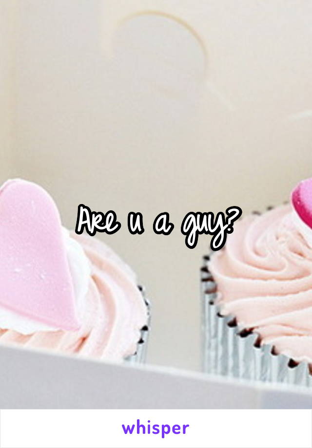 Are u a guy?