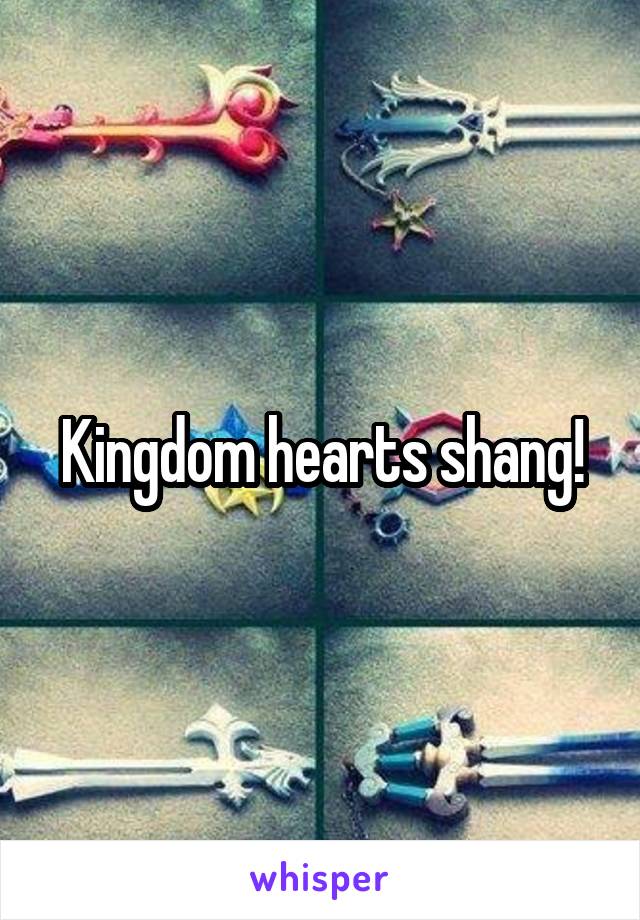 Kingdom hearts shang!