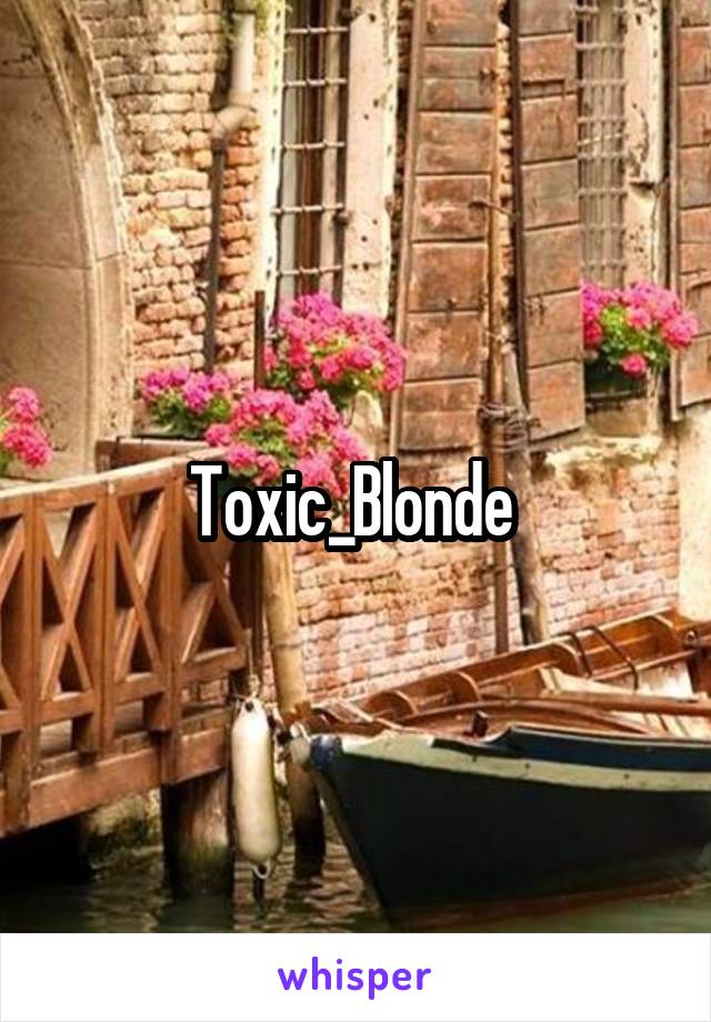 Toxic_Blonde 