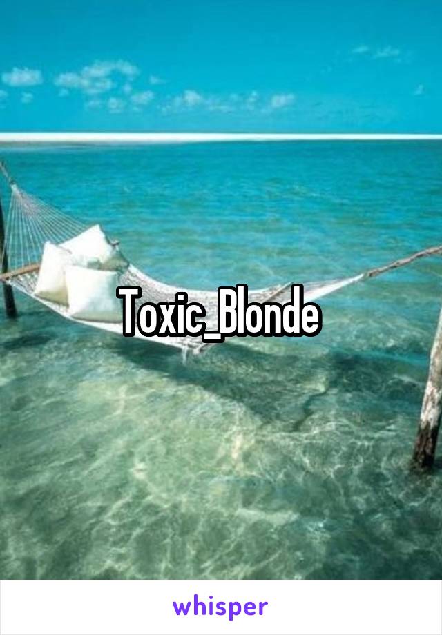 Toxic_Blonde 