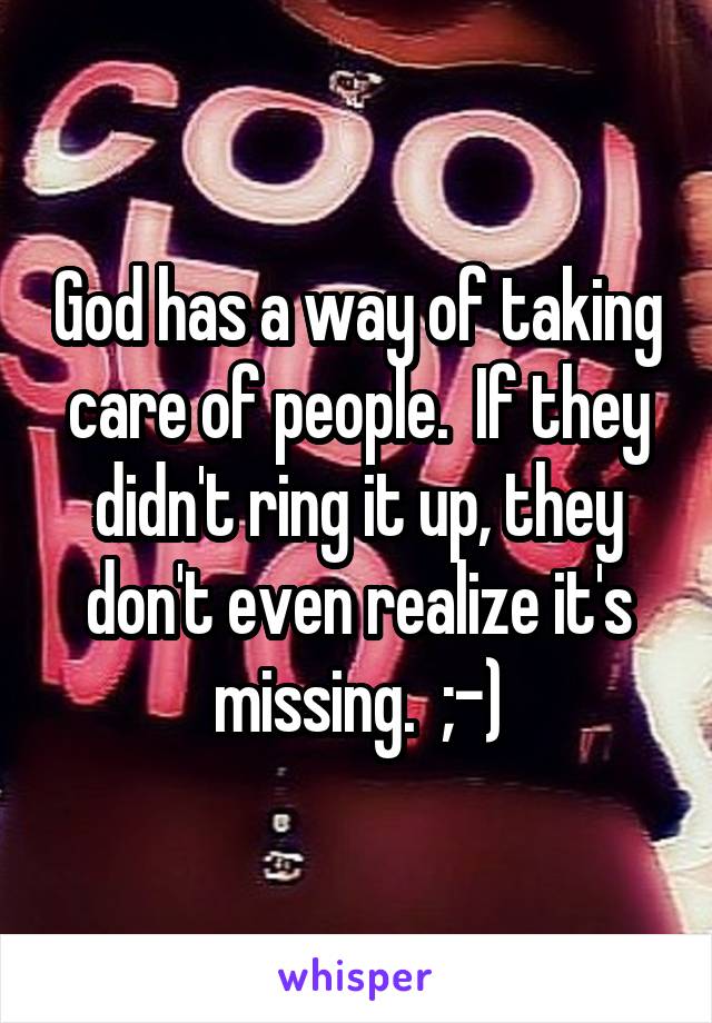 God has a way of taking care of people.  If they didn't ring it up, they don't even realize it's missing.  ;-)