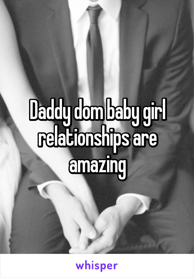 Daddy dom baby girl relationships are amazing