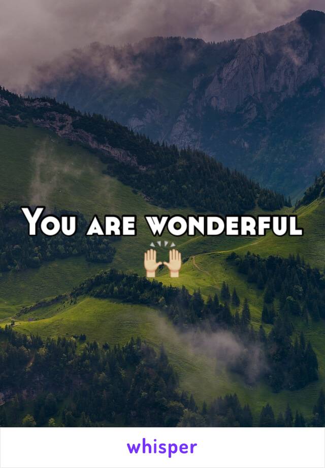 You are wonderful 🙌🏼