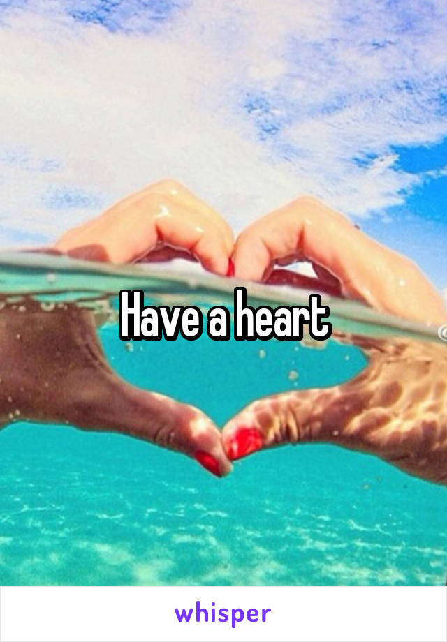 Have a heart