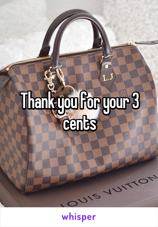 Thank you for your 3 cents
