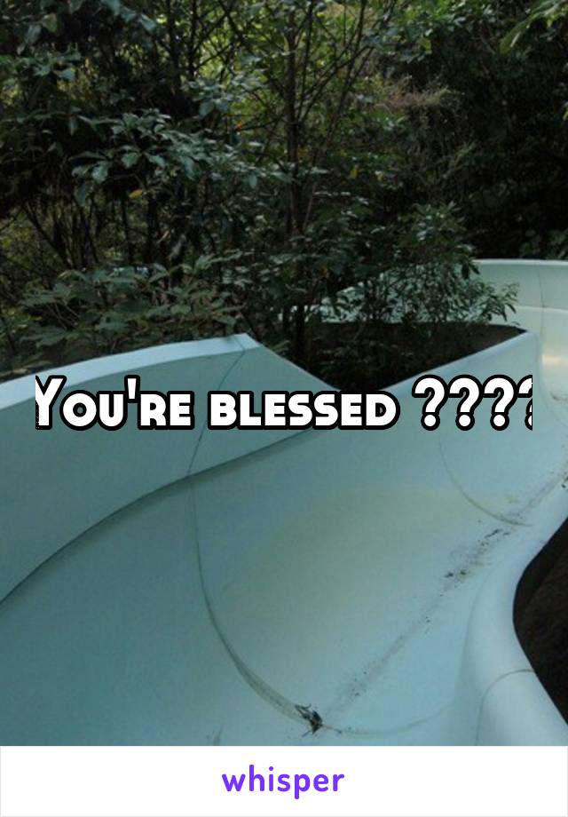 You're blessed いいね。