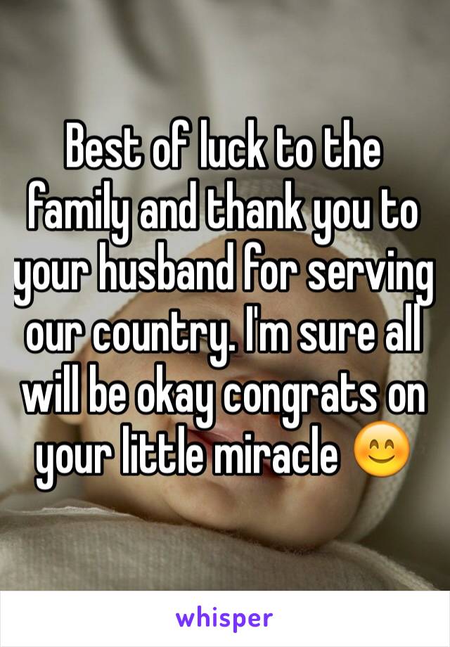 Best of luck to the family and thank you to your husband for serving our country. I'm sure all will be okay congrats on your little miracle 😊 