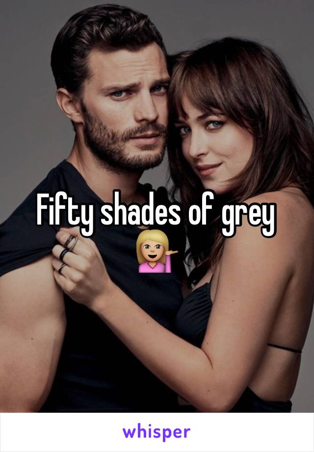 Fifty shades of grey   💁🏼