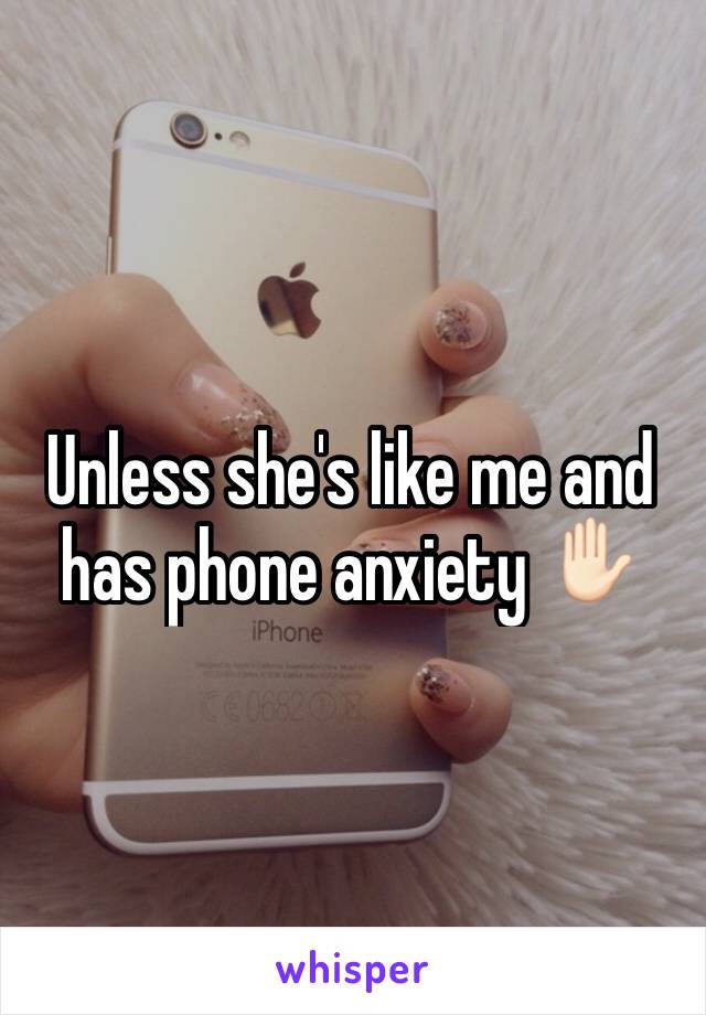 Unless she's like me and has phone anxiety ✋🏻