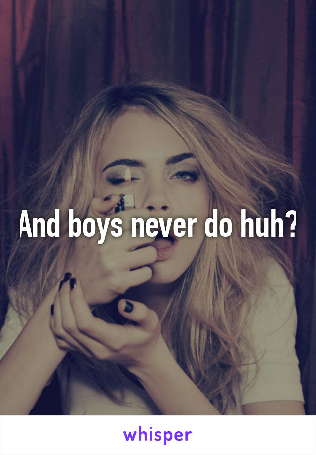 And boys never do huh?