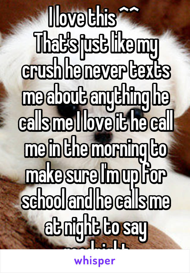 I love this ^^ 
That's just like my crush he never texts me about anything he calls me I love it he call me in the morning to make sure I'm up for school and he calls me at night to say goodnight