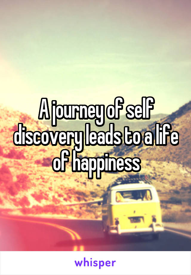A journey of self discovery leads to a life of happiness