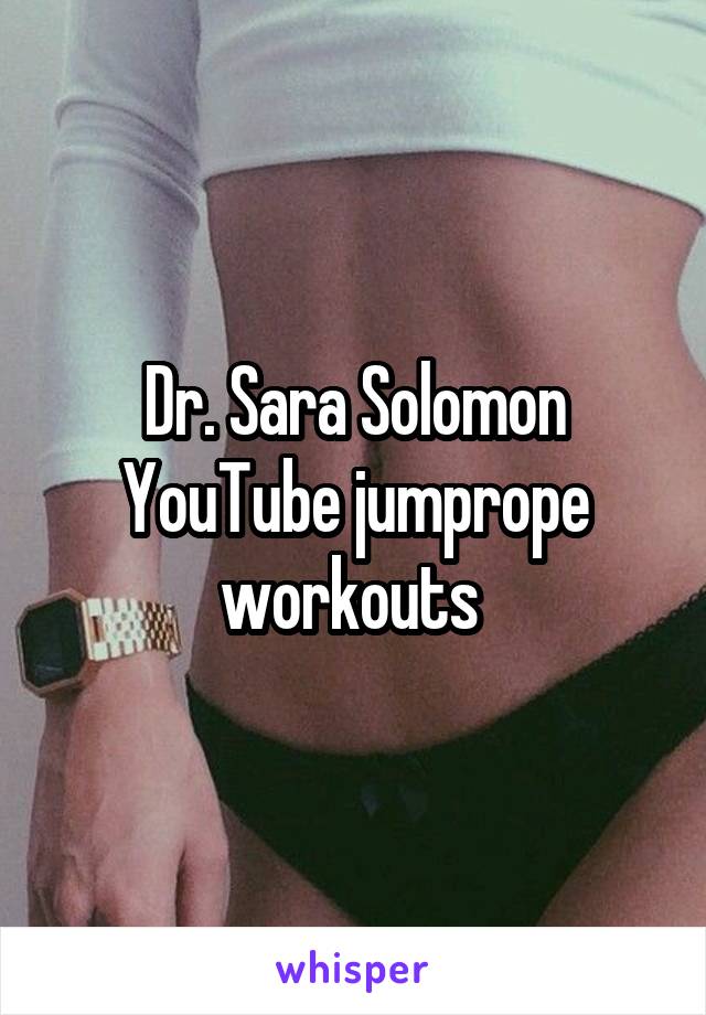 Dr. Sara Solomon YouTube jumprope workouts 