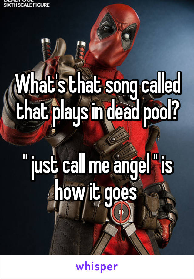 What's that song called that plays in dead pool?

" just call me angel " is how it goes 