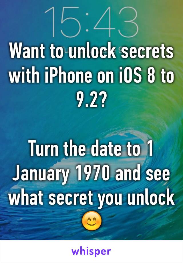 Want to unlock secrets with iPhone on iOS 8 to 9.2?

Turn the date to 1 January 1970 and see what secret you unlock 😊