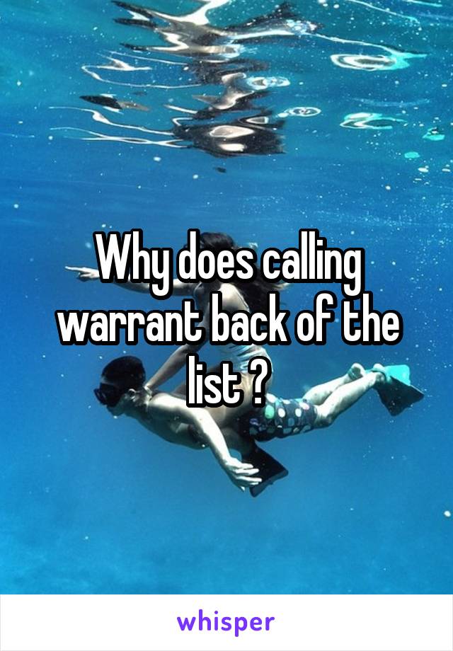 Why does calling warrant back of the list ?