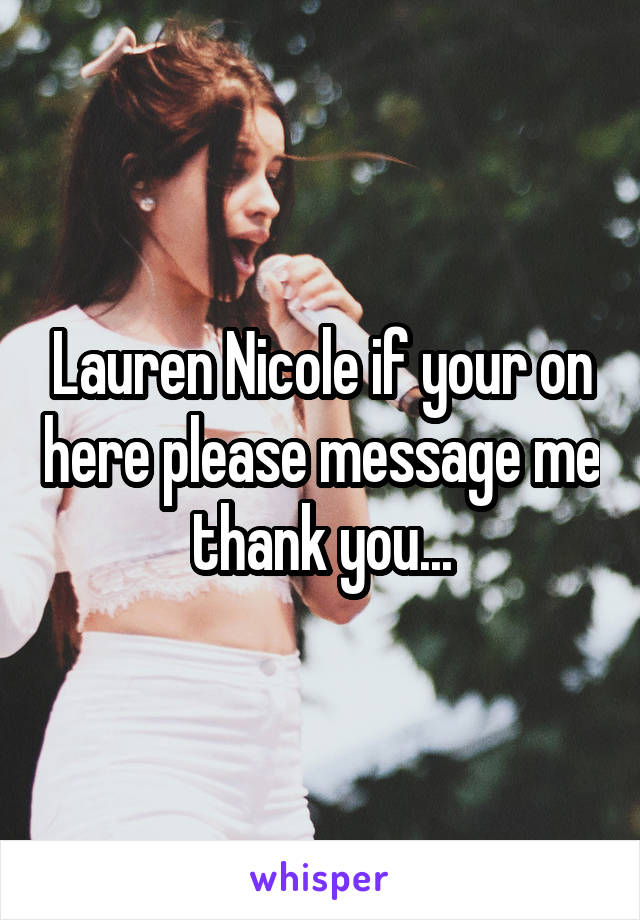 Lauren Nicole if your on here please message me thank you...