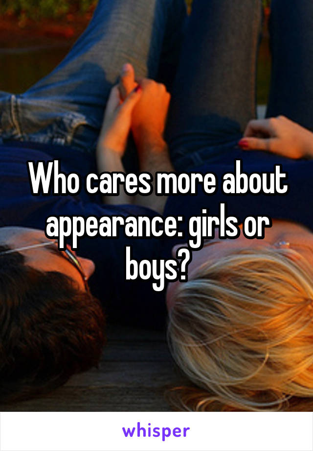 Who cares more about appearance: girls or boys?